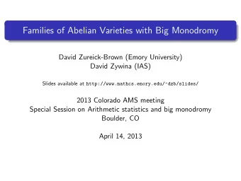 Families of Abelian Varieties with Big Monodromy  David Zureick-Brown (Emory University)  David