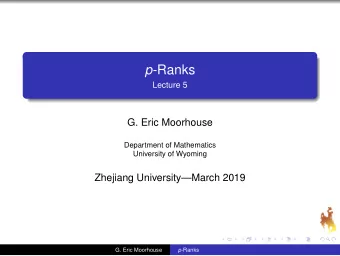 p -Ranks  Lecture 5  G. Eric Moorhouse  Department of Mathematics  University of Wyoming  Zhejiang