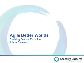 Agile Better Worlds  Enabling Cultural Evolution  Alison Cameron  Looking for  answers to  complex