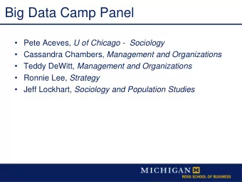 Big Data Camp Panel  Pete Aceves, U of Chicago - Sociology  Cassandra Chambers, Management
