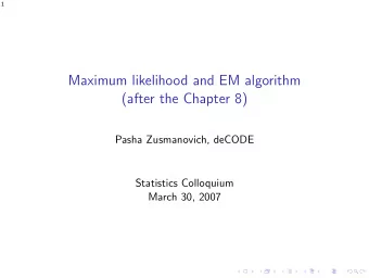 Maximum likelihood and EM algorithm  (after the Chapter 8)  Pasha Zusmanovich, deCODE  Statistics