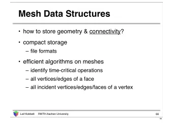 Mesh Data Structures   how to store geometry &amp; connectivity?   compact storage   file