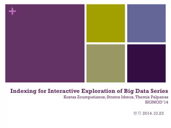 +  Indexing for Interactive Exploration of Big Data Series  Kostas Zoumpatianos, Stratos Idreos,