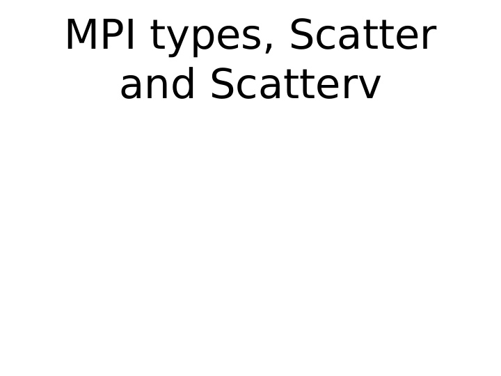 mpi types scatter and scatterv mpi types scatter and