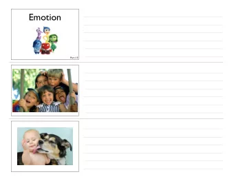 Emotion  Part 1/3          Questions + Themes What are emotions? What are they for?