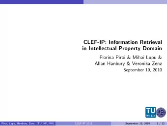CLEF-IP: Information Retrieval  in Intellectual Property Domain  Florina Piroi &amp; Mihai Lupu