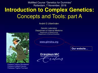 Introduction to Complex Genetics:  Concepts and Tools: part A  Andr G Uitterlinden  Genetic