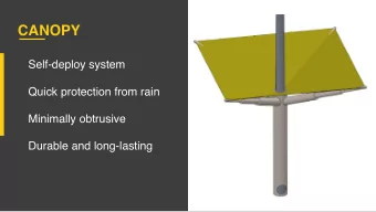 CANOPY Self-deploy system  Quick protection from rain  Minimally obtrusive   Durable and