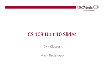 CS 103 Unit 10 Slides  C++ Classes  Mark Redekopp  2  Object-Oriented Programming  Model the