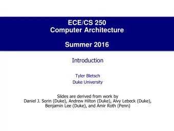 ECE/CS 250  Computer Architecture  Summer 2016  Introduction  Tyler Bletsch  Duke University
