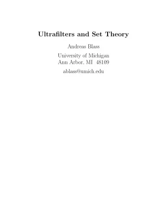 Ultrafilters and Set Theory  Andreas Blass  University of Michigan  Ann Arbor, MI 48109
