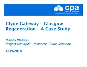 Clyde Gateway  Glasgow  Regeneration  A Case Study  Mandy Watson  Project Manager