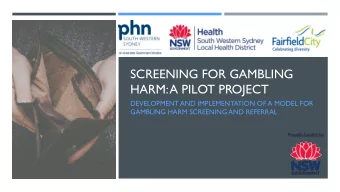 SCREENING FOR GAMBLING  HARM: A PILOT PROJECT  DEVELOPMENT AND IMPLEMENTATION OF A MODEL FOR