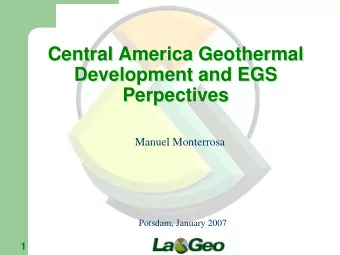 Central America Geothermal  Central America Geothermal  Development and EGS  Development and EGS