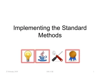 Implementing the Standard  Methods  27 February 2019  OSU CSE  1  Loose Ends   In implementing