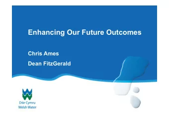 Enhancing Our Future Outcomes  Chris Ames  Dean FitzGerald  Agenda   DCWW and AMP6   AMP 5