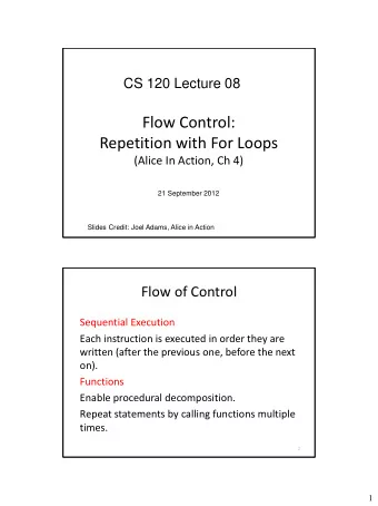 Flow Control:  Repetition with For Loops  (Alice In Action, Ch 4)  21 September 2012  Slides