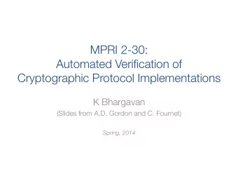 MPRI 2-30:  Automated Verification of  Cryptographic Protocol Implementations K Bhargavan