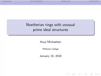 Noetherian rings with unusual  prime ideal structures  Anya Michaelsen  Williams College  January