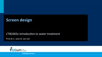 Screen  design    CTB3365x  Introduc1on  to  water  treatment    Prof.dr.ir.