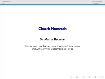 Church Numerals  Dr. Mattox Beckman  University of Illinois at Urbana-Champaign  Department of