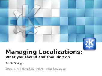 Managing Localizations:  What you should and shouldn't do  Park Shinjo  2010. 7. 4. | T  ampere,
