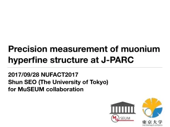 Precision measurement of muonium  hyperfine structure at J-PARC  2017/09/28 NUFACT2017  Shun SEO
