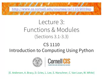 Lecture 3:  Functions &amp; Modules  (Sections 3.1-3.3)  CS 1110  Introduction to Computing Using