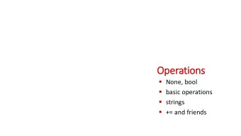 Operations  None, bool  basic operations  strings  += and friends  NoneType  The