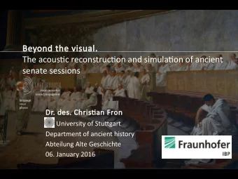 Beyond the visual.  The acoustjc reconstructjon and simulatjon of ancient  senate sessions  Dr.