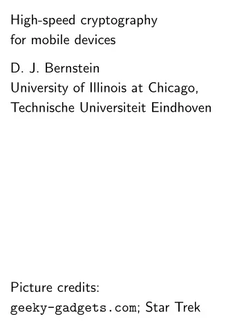 High-speed cryptography  for mobile devices  D. J. Bernstein  University of Illinois at Chicago,