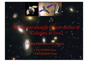 Multi-wavelength Observations of  Galaxies at z&gt;~2  Mauro Giavalisco (UMass)  + The GOODS Team