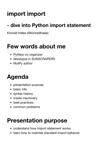 import import  - dive into Python import statement  Konrad Haas (@konradhalas)  Few words about