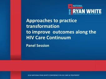 Approaches to practice  transformation  to improve outcomes along the  HIV Care Continuum  Panel