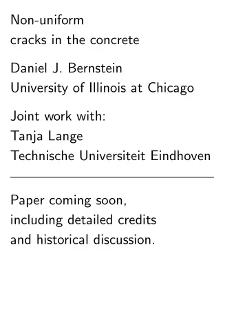 Non-uniform  cracks in the concrete  Daniel J. Bernstein  University of Illinois at Chicago  Joint