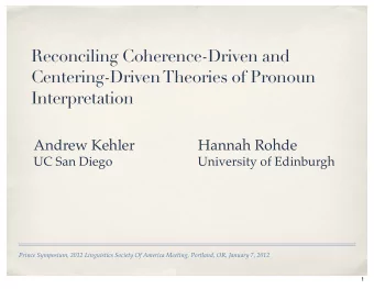 Reconciling Coherence-Driven and  Centering-Driven Theories of Pronoun  Interpretation Andrew