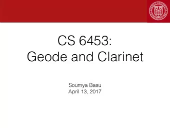 CS 6453:  Geode and Clarinet  Soumya Basu  April 13, 2017  Motivation  Motivation  Status Quo  Tens