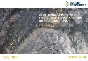 March 2018  TSXV : RUP  CAUTIONARY STATEMENT  Cautionary Note Regarding Forward-Looking Information