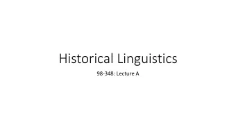 Historical Linguistics  98-348: Lecture A  Goal for today: understand this  How does a language