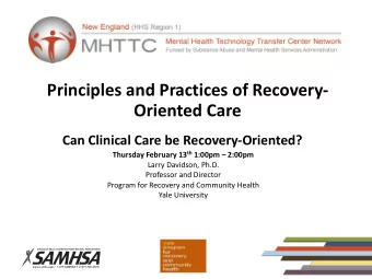 Principles and Practices of Recovery-  Oriented Care  Can Clinical Care be Recovery-Oriented?