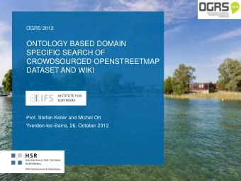 SPECIFIC SEARCH OF  CROWDSOURCED OPENSTREETMAP  DATASET AND WIKI  Prof. Stefan Keller and Michel