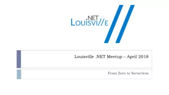 Louisville .NET Meetup  April 2018  From Zero to Serverless  Thanks to our Sponsors  Upcoming