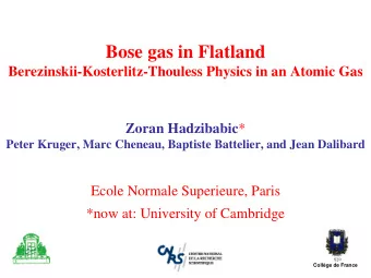 Bose gas in Flatland  Berezinskii-Kosterlitz-Thouless Physics in an Atomic Gas Zoran Hadzibabic *