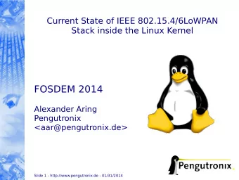 FOSDEM 2014  Alexander Aring  Pengutronix  &lt;aar@pengutronix.de&gt;  Slide 1 -