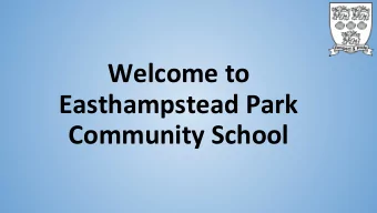 Welcome to  Easthampstead Park  Community School  Transition aims  Settle in well to secondary