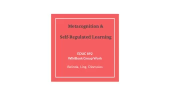 Metacognition &amp;  Self-Regulated Learning  EDUC 892  WikiBook Group Work  Belinda,  Ling,