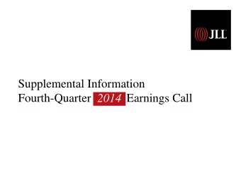 Supplemental Information  Fourth-Quarter Earnings Call  2014  Market &amp; Financial Overview  JLL