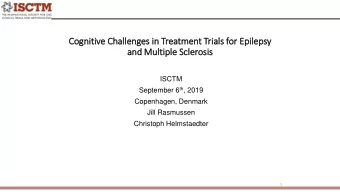 Cognit  itiv  ive Chall  llenges in  in Treatment Tri  rials  ls for  r Epil  ilepsy  and Mult