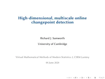 High-dimensional, multiscale online  changepoint detection  Richard J. Samworth  University of
