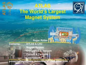 ATLAS  The Worlds Largest  Magnet System  Roger Ruber  Contents:  ATLAS &amp; LHC  Magnet System